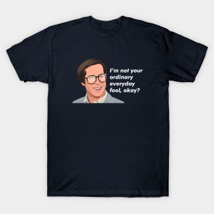 I'm not your ordinary everyday fool, okay? - Clark Griswold T-Shirt